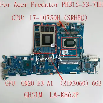 par Acer Predator PH315-53-71HN Klēpjdators Mātesplatē PROCESORS:I7-10750H SRH8Q GPU:GN20-E3-A1 (RTX3060) 6GB GH51M LA-K862P Testa OK